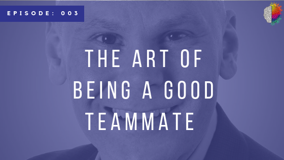 Episode 003: The Art of Being a Good Teammate with Lance Loya