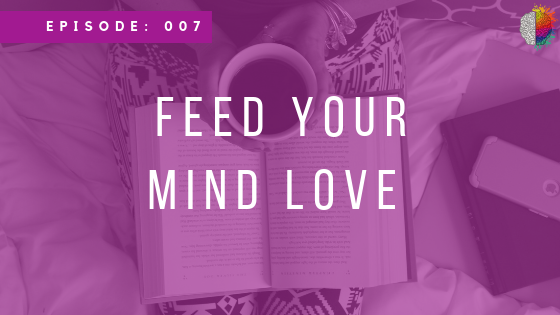 Episode 007: Feed Your Mind Love with Lauren Smith