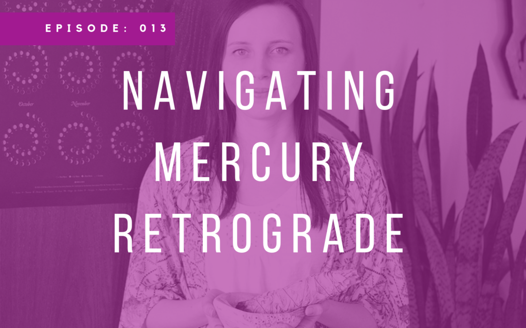 Episode 013: Navigating Mercury Retrograde with Natalie Walstein