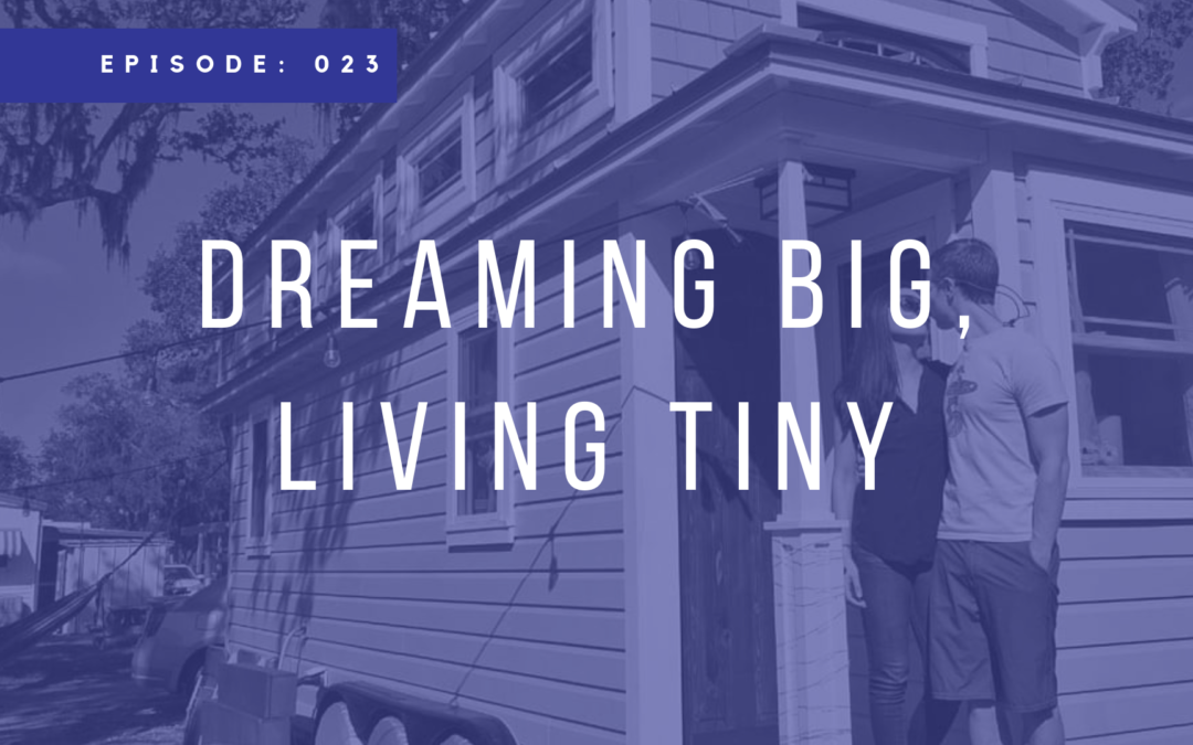 Episode 023: Dreaming Big, Living Tiny with Tiffany the Tiny Home