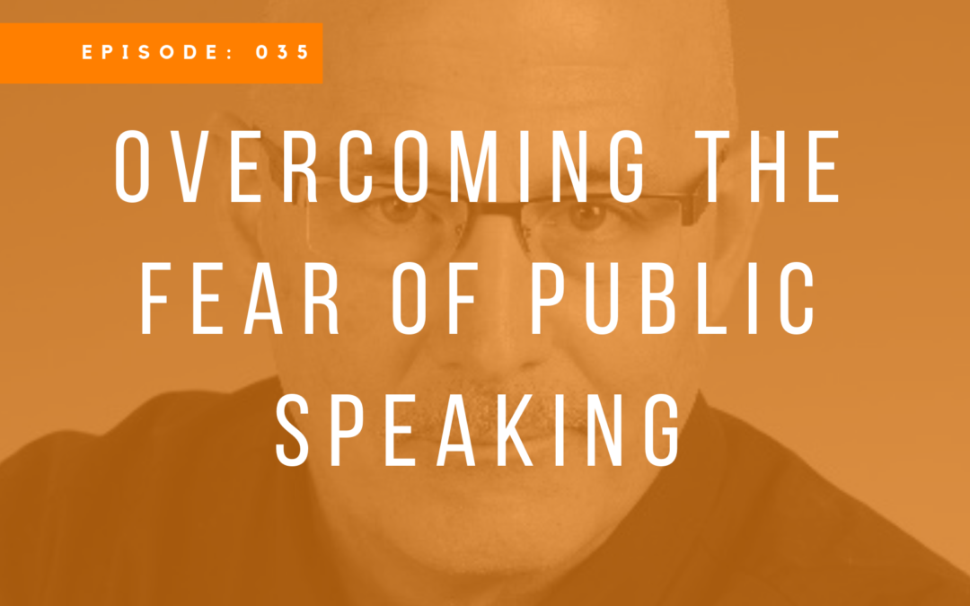 Episode 035: Overcoming the Fear of Public Speaking with Mack Munro