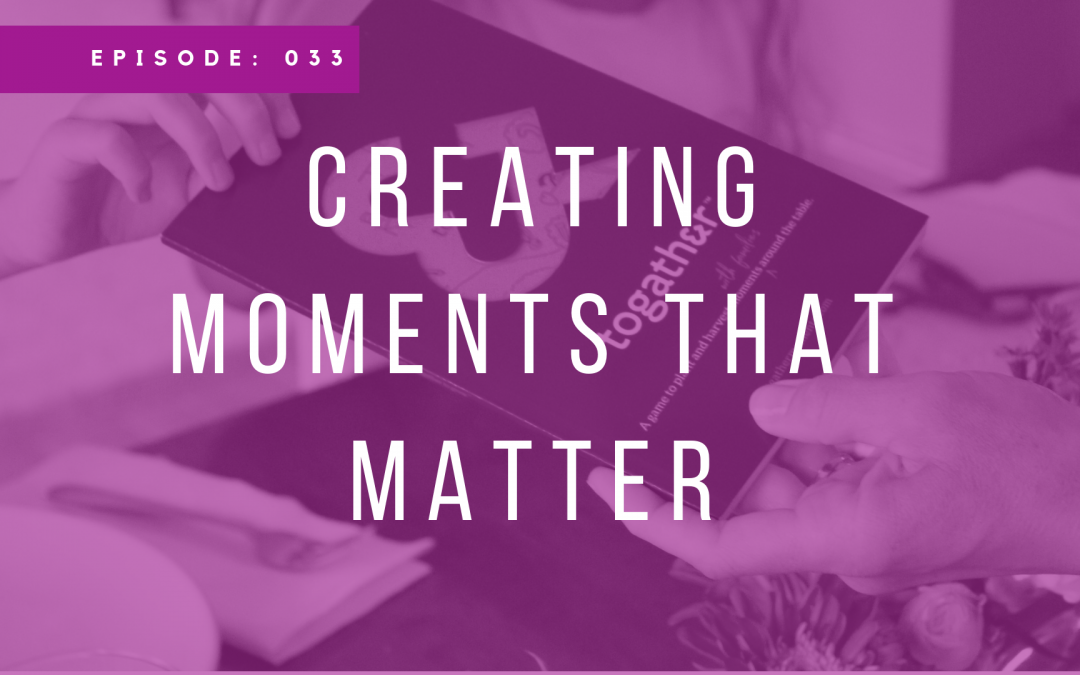 Episode 033: Creating Moments That Matter with Jennifer Zumbiel
