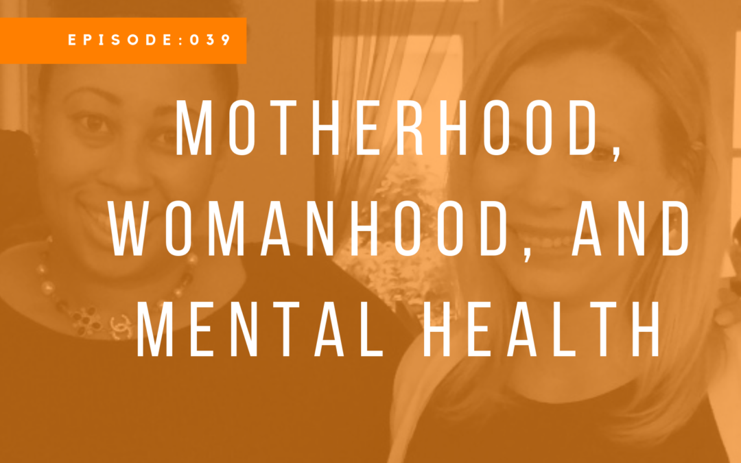 Episode 039: Motherhood, Womanhood, and Mental Health with Sherile Turner