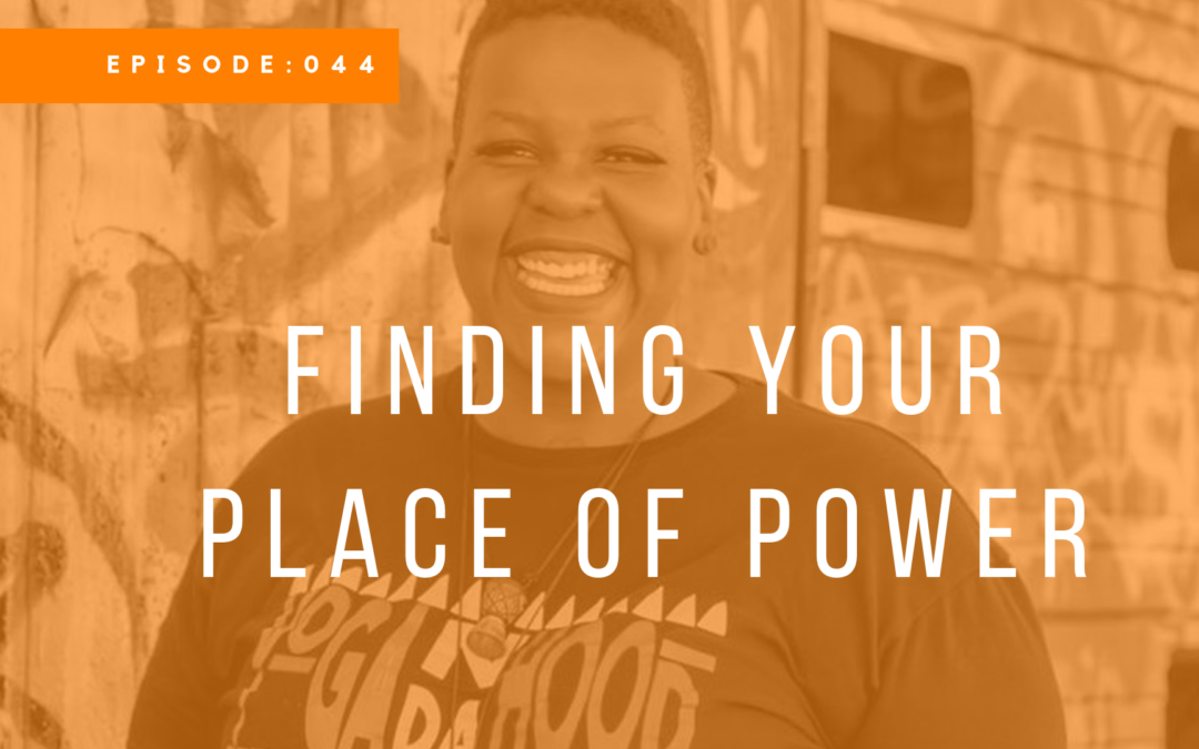 Episode 044: Finding Your Place of Power with Ebony Smith