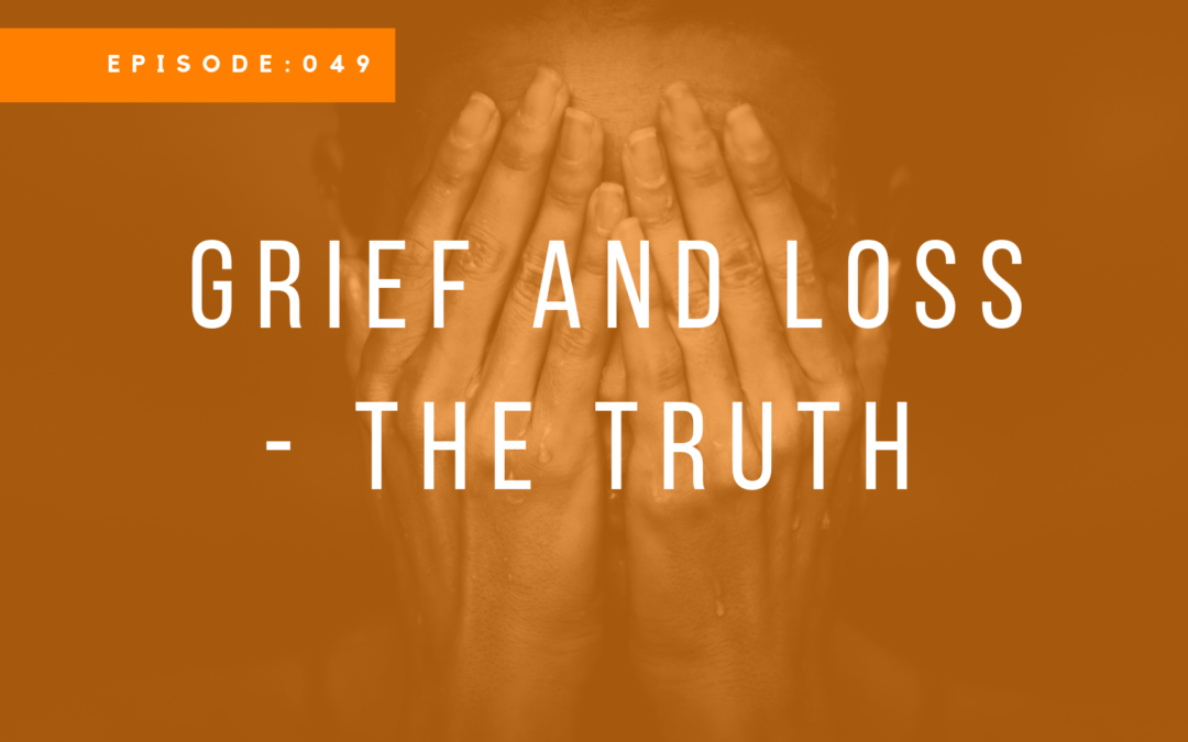 Episode 049: Grief and Loss – The Truth with Sherile Turner