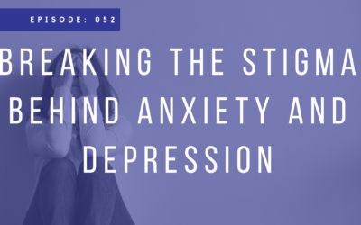 Episode 052: Breaking the Stigma Behind Depression and Anxiety with Matana Jacobs