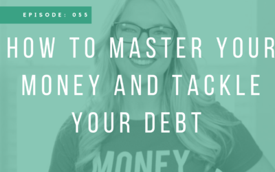 Episode 055: How to Master Your Money and Tackle Your Debt with Whitney Hansen