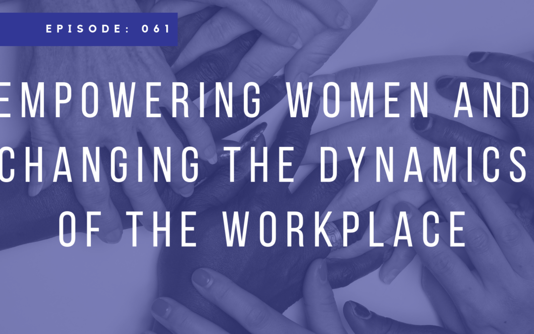 Episode 061: Empowering Women and Changing the Dynamics of the Workplace with Ashley Connell