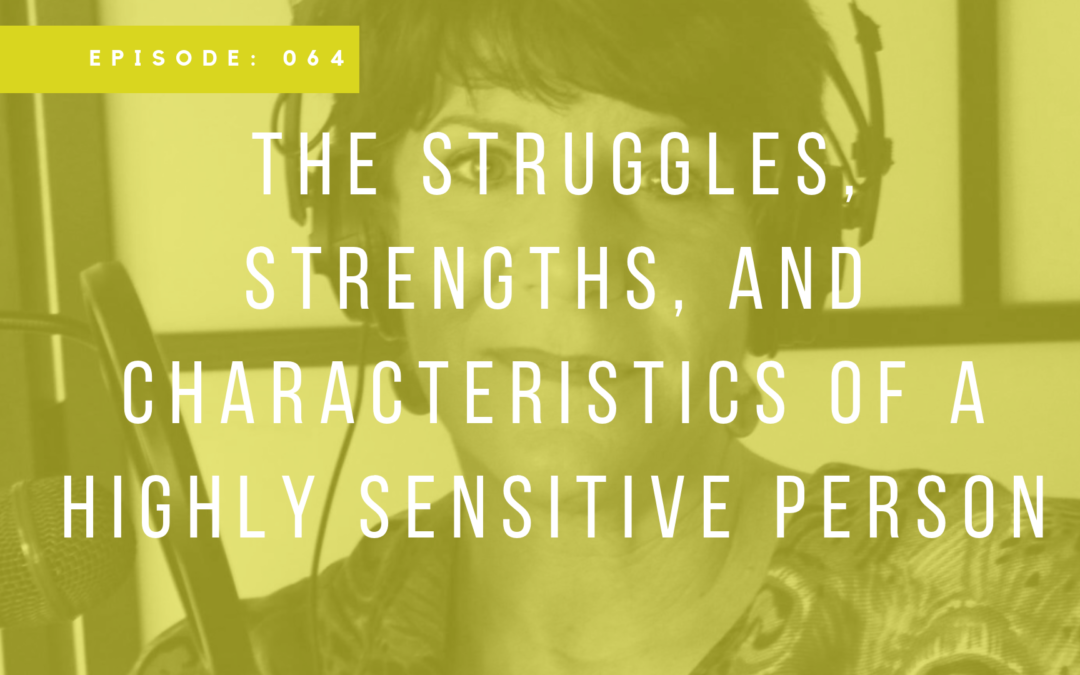 Episode 064: The Struggles, Strengths, and Characteristics of a Highly Sensitive Person with Patricia Young