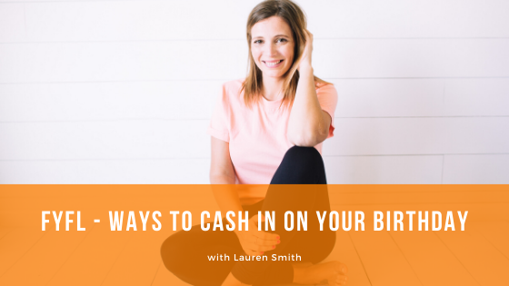 Episode 082: FYLF – Ways to Cash In on Your Birthday