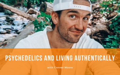 Episode 089: Psychedelics and Living Authentically with Conner Moore