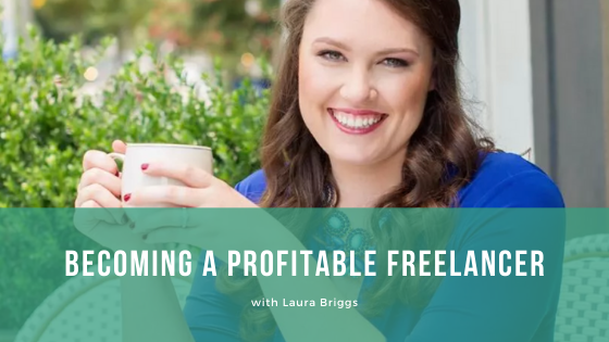 Episode 093: Becoming a Profitable Freelancer with Laura Briggs