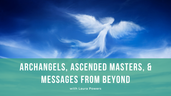 Episode 087: Archangels, Ascended Masters and Messages from Beyond with Laura Powers