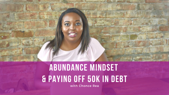 Episode 109: Abundance Mindset & Paying off 50k in Debt with Chonce Rea