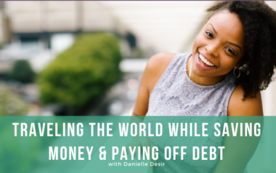 Episode 113: Traveling the World While Saving Money & Paying Off Debt with Danielle Desir