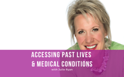 Episode 105:  Accessing Past Lives & Medical Conditions with Julie Ryan