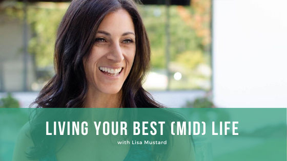 Episode 107: Living Your Best (Mid) Life with Lisa Mustard