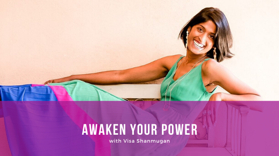 Episode 115:  Awaken Your Power with Visa Shanmugam